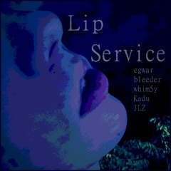 Lip Service prod. egwar, bleeder, wh1m5y ft. Kadu, JLZ, bleeder