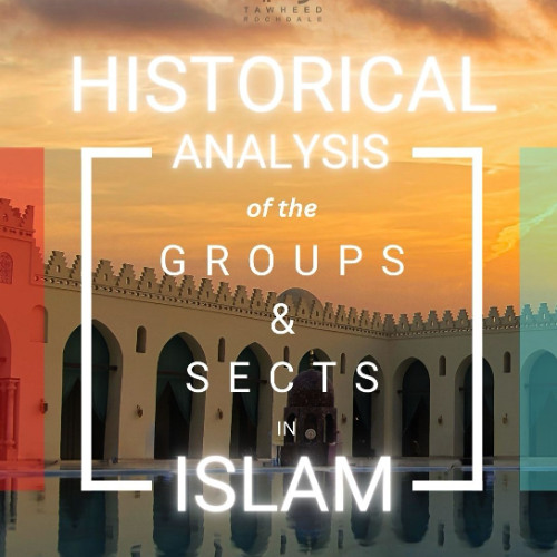 A Historical Analysis of the Groups & Sects in Islam - Part 5