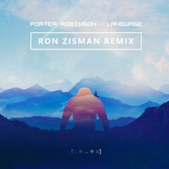 Porter Robinson - Language  (Ron Zisman Remix)