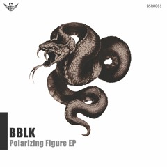 BBLK - Polarizing Figure (Original Mix)
