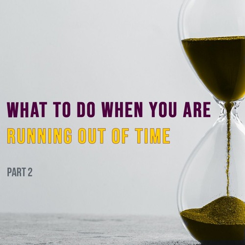 What To Do When You Are Running Out Of Time PT2 - 1 Peter 4: 7-11