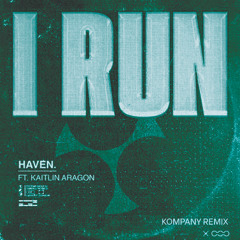 HAVEN. & Kaitlin Aragon - I Run (Kompany Remix) [FREE DL]