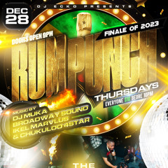 RumPunchThursdays Grand Finale Of 2023 12/28 Ft Ikel Marvlus & Chukuloo x Broadway Sound x DJ Muka