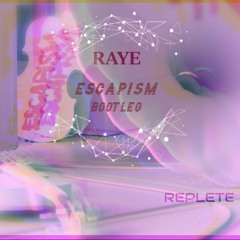 Raye - Escapism (Replete Bootleg)[Free Download]