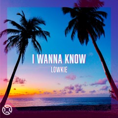 Lowkie - I Wanna Know (Radio Mix)