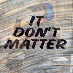 IT DON'T MATTER (feat Mr Maph)