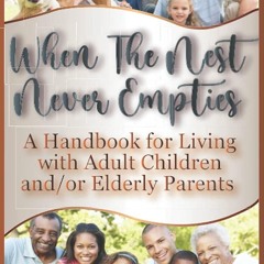 Epub✔ When The Nest Never Empties: A Handbook for Living with Adult Children and/or Elderly Pare