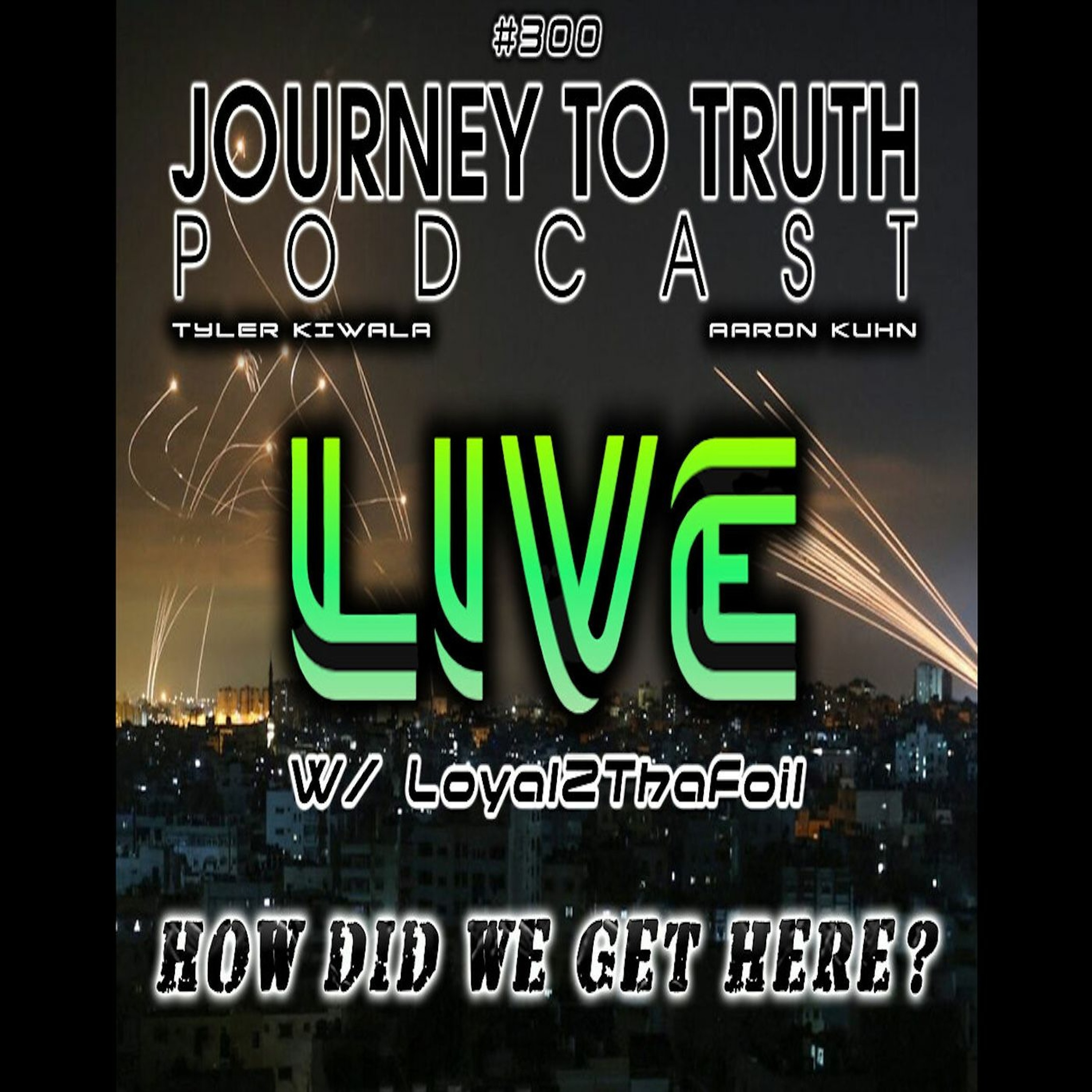 EP 300 | LIVE W: Loyal2ThaFoil: How Did We Get Here!? - Current Events & Q&A
