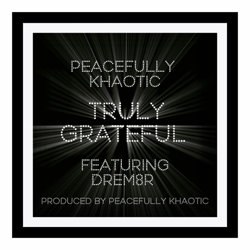 Peacefully Khaotic - Truly Grateful (Feat. Drem8r)