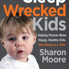 EPUB DOWNLOAD Sleep Wrecked Kids: Helping Parents Raise Happy, Healthy Kids, One