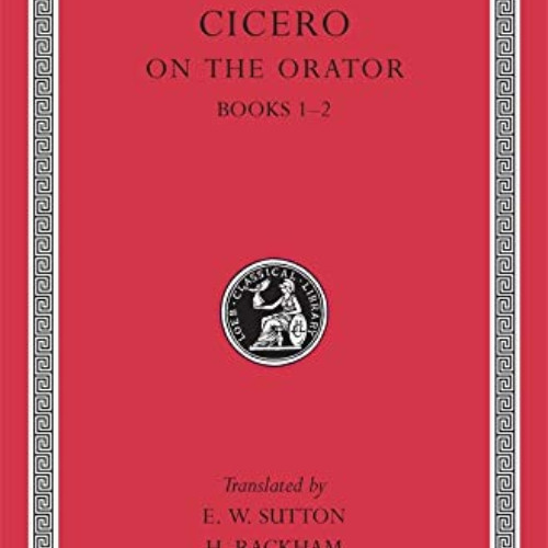 [Get] PDF 📝 Cicero: On the Orator, Books I-II (Loeb Classical Library No. 348) (Engl