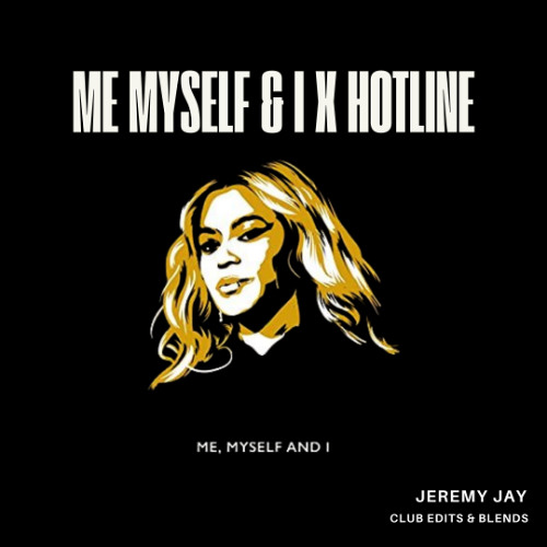 ME MYSELF AND I X HOTLINE (Jeremy Jay Blend) -  BEYONCE X PRETTY RICKY