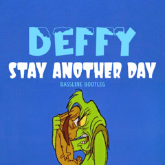 Deffy - Stay Another Day (Bassline Bootleg)