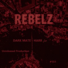 REBELZ - 151 - Dark Mate X Harr (Unreleased Productions)