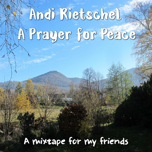 A Prayer For Peace - Andi Rietschel / Andi (from the leipzig tribe of peace)