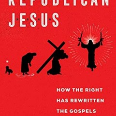 Get 📑 Republican Jesus: How the Right Has Rewritten the Gospels by  Tony Keddie PDF