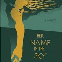 ACCESS EPUB KINDLE PDF EBOOK Her Name in the Sky by Kelly Quindlen ✏️