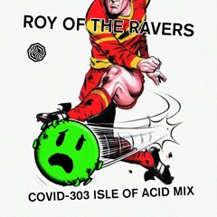 Roy Of The Ravers - Covid - 303 Isle Of Acid Mix