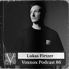 Voxnox Podcast 086 - Lukas Firtzer
