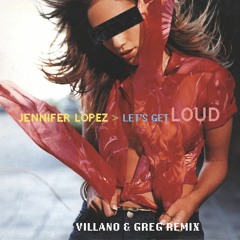 Jennifer Lopez - Let’s Get Loud (Villano & Greg Remix)