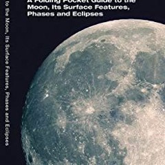 ACCESS EPUB KINDLE PDF EBOOK The Moon: A Folding Pocket Guide to the Moon, Its Surface Features, Pha