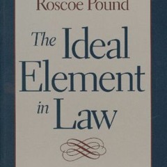 Get EPUB 📃 The Ideal Element in Law by  Roscoe Pound [EBOOK EPUB KINDLE PDF]
