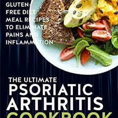 Access PDF 💜 The Ultimate Psoriatic Arthritis Cookbook: Gluten-Free Diet Meal Recipe