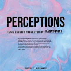 Matias Gauna @ Perceptions - Episode 39