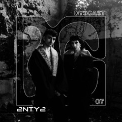 DYSCAST 07 - 2NTY2