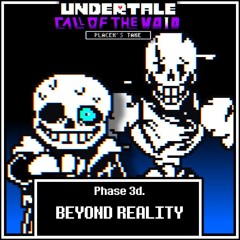 [Undertale_ Call Of The Void (Placek's Take)] - BEYOND REALITY (Ending 3d.) | AleAtorio3 Archive