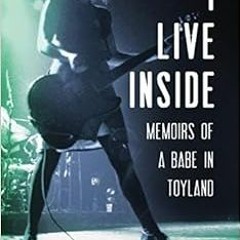 [Free] KINDLE 💝 I Live Inside: Memoirs of a Babe in Toyland by Michelle Leon [PDF EB