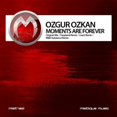 Ozgur Ozkan - Moments Are Forever (Exoplanet Remix)