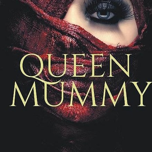 Stream DOWNLOAD EBOOK Queen Mummy The Mummy Queen s Revenge