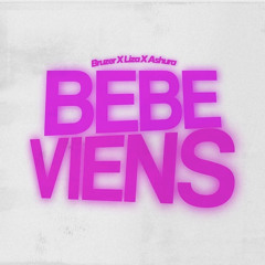Bebe Viens -Bruzer X Liza X Ashura