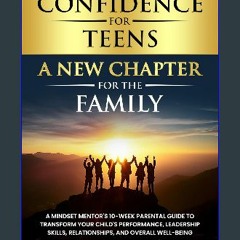 Read ebook [PDF] 📖 Confidence for Teens, a New Chapter for the Family: A Mindset Mentor's 10-Week