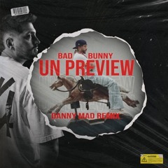 BAD BUNNY - Un Preview (DANNY MAD REMIX)