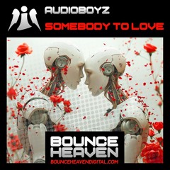 AudioBoyz - Somebody To Love [OUT NOW ON BOUNCE HEAVEN DIGITAL]