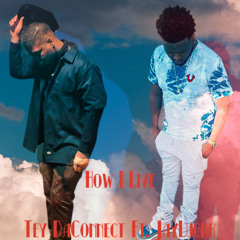 Tey DaConnect Ft JayLuckk - How I Live