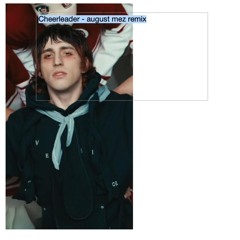 porter robinson - cheerleader [august mez remix]