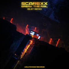 Scarexx - Break The Rail (BLST Remix)