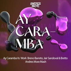 Ay Caramba Vs Work  - Breno Barreto, Jair Sandoval & Bretto Andres More Mash