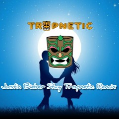 Justin Bieber "STAY" TROPNETIC REMIX
