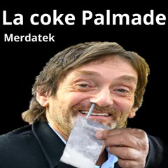 MERDATEK - La Coke à Palmade