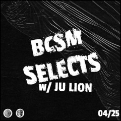 BCSM Selects w/ Ju Lion 04/25