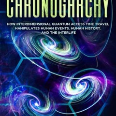 [PDF⚡READ❤ONLINE]  THE CHRONOGARCHY: How Interdimensional Quantum Access Time Travel Manipulates