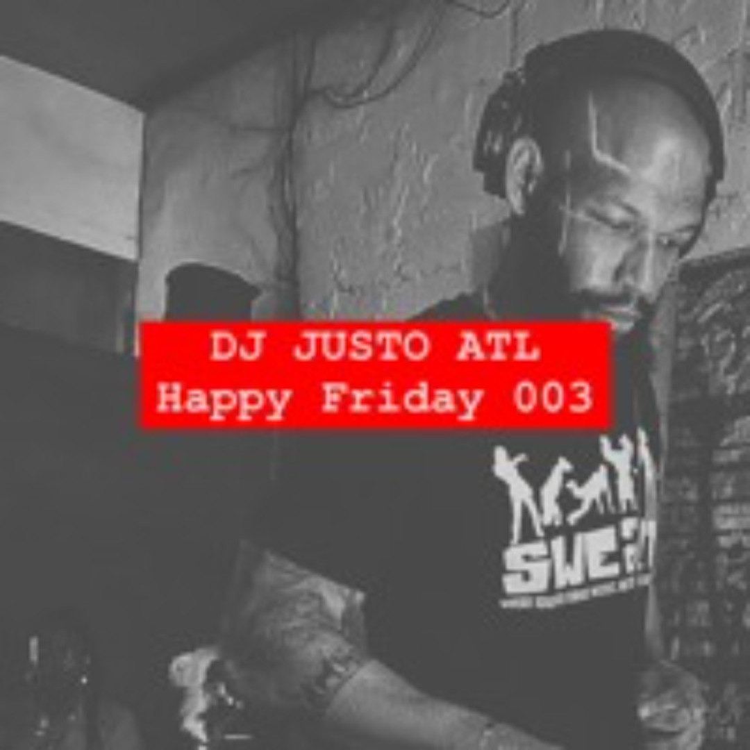 Happy Friday 003 - DJ JUSTO ATL Set
