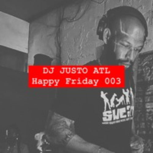 Happy Friday 003 - DJ JUSTO ATL Set