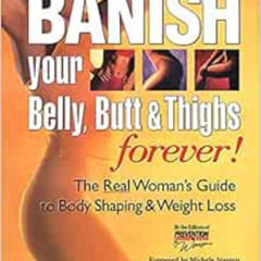 Access KINDLE 💜 BANISH YOUR BELLY, BUTT AND THIGHS (FOREVER!) The Real Woman's Guide