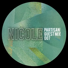 Nicole PARTISAN Guest Mix 007