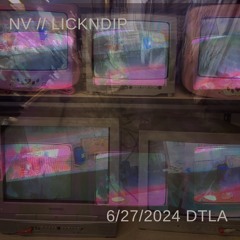 NV // LICKNDIP 6/27/2024 DTLA